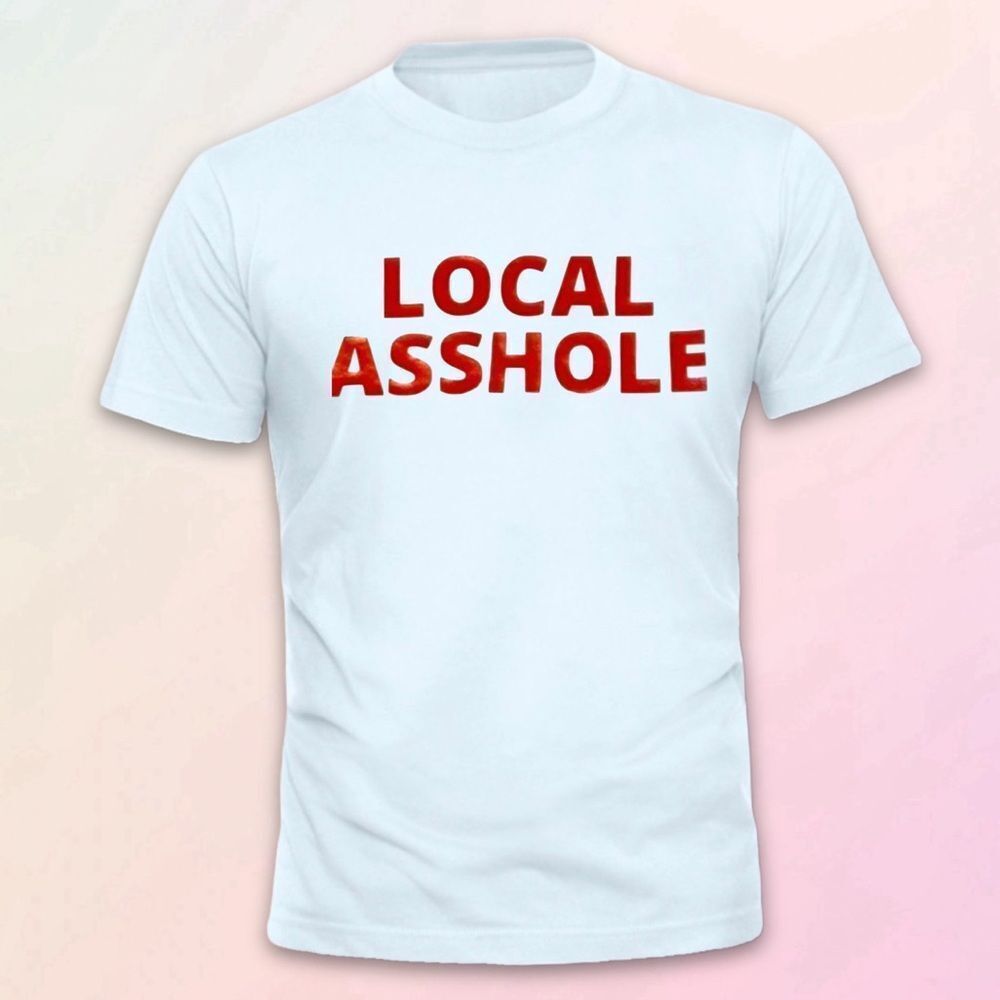 Local A-hole, Custom White Cotton Unisex Tee, S-3XL
